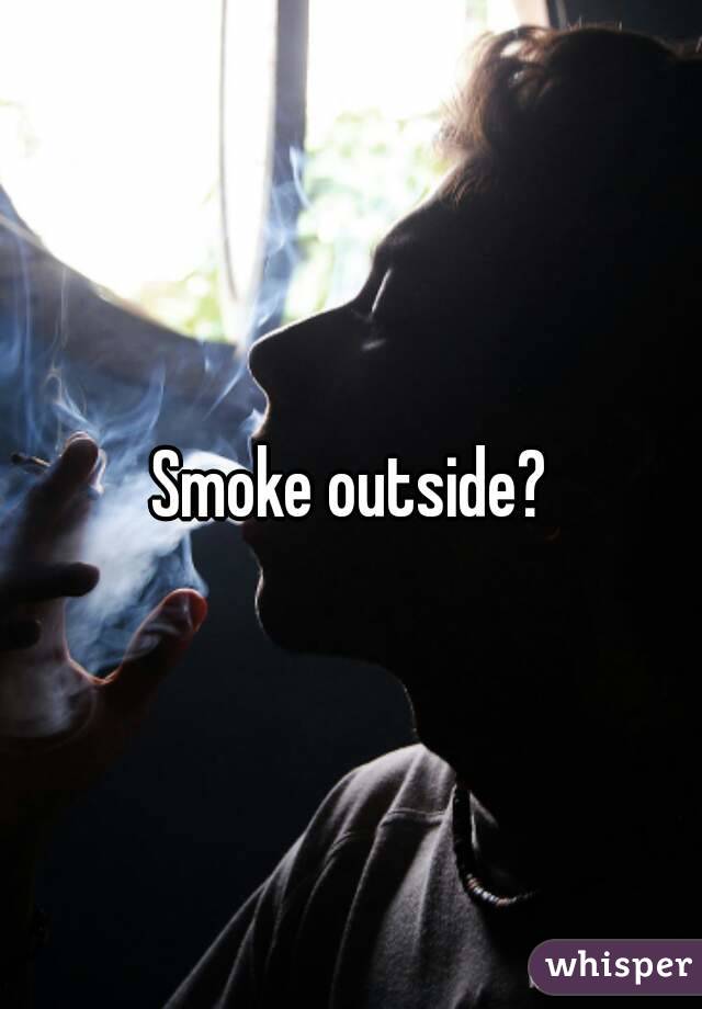 Smoke outside?
