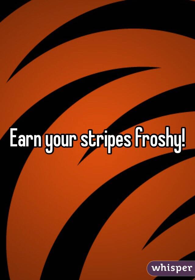 Earn your stripes froshy!