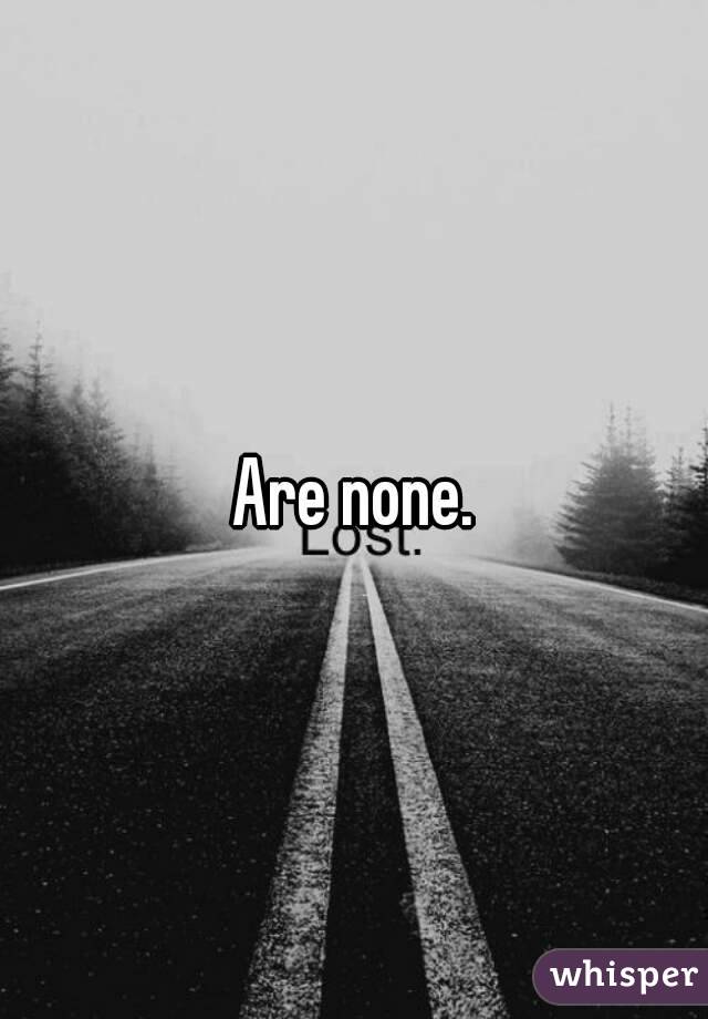 Are none.