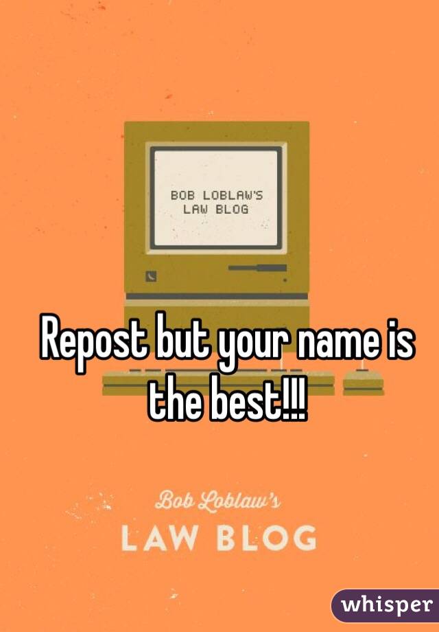 Repost but your name is the best!!!