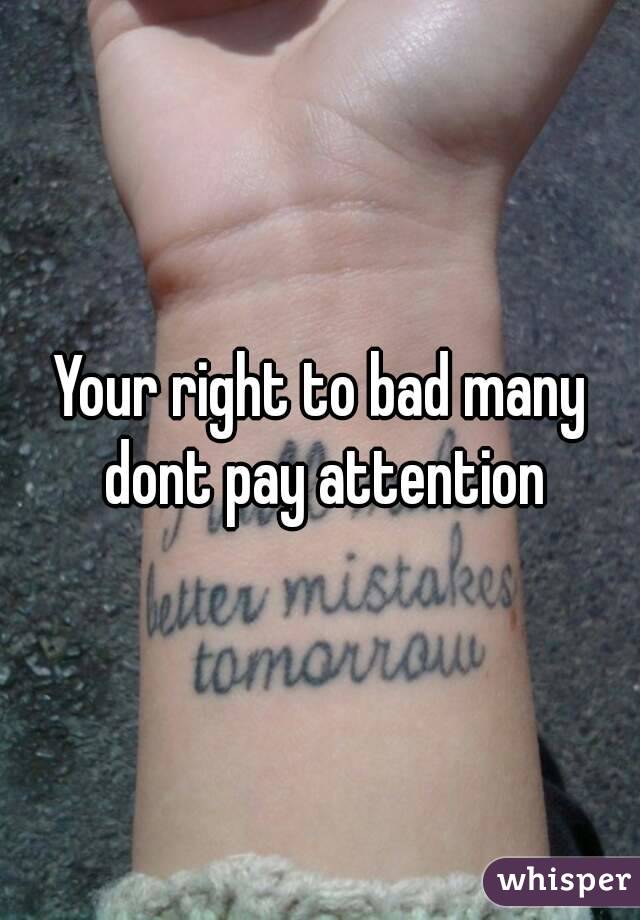 Your right to bad many dont pay attention