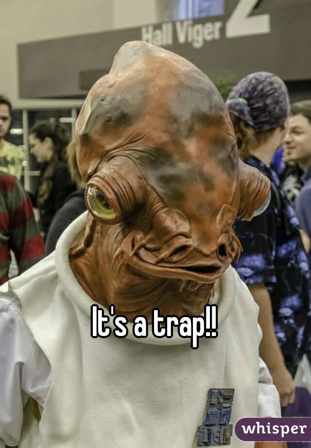 It's a trap!!
