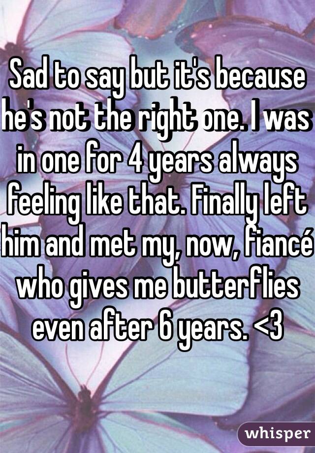 Sad to say but it's because he's not the right one. I was in one for 4 years always feeling like that. Finally left him and met my, now, fiancé who gives me butterflies even after 6 years. <3 