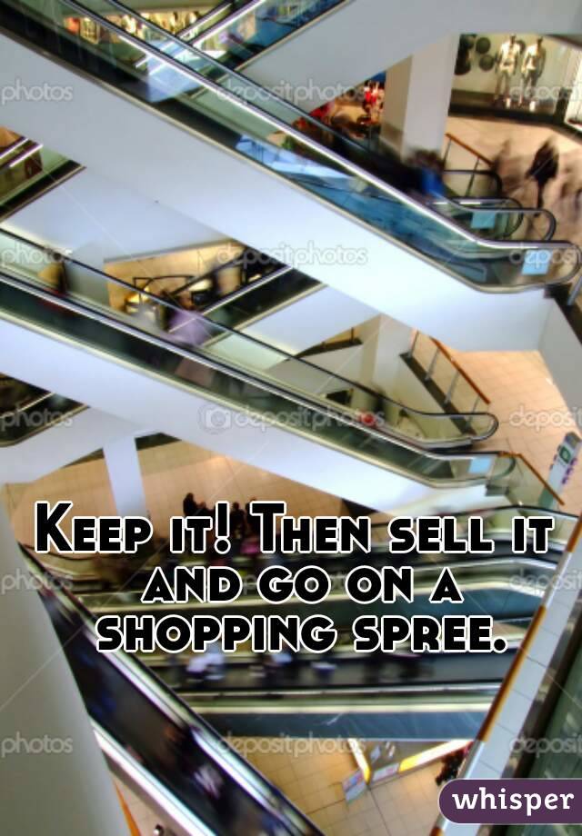 Keep it! Then sell it and go on a shopping spree.