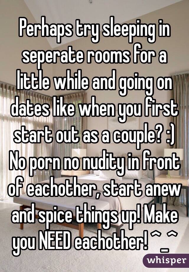 Perhaps try sleeping in seperate rooms for a little while and going on dates like when you first start out as a couple? :)
No porn no nudity in front of eachother, start anew and spice things up! Make you NEED eachother! ^_^