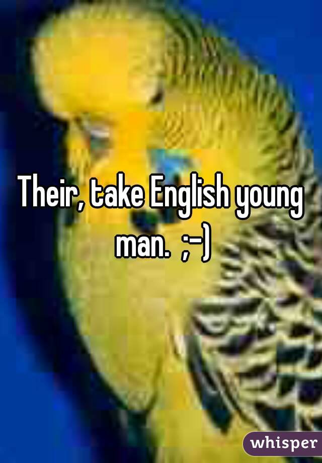 Their, take English young man.  ;-)
