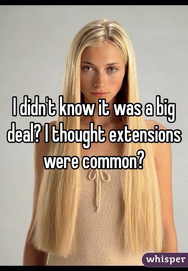I didn't know it was a big deal? I thought extensions were common? 