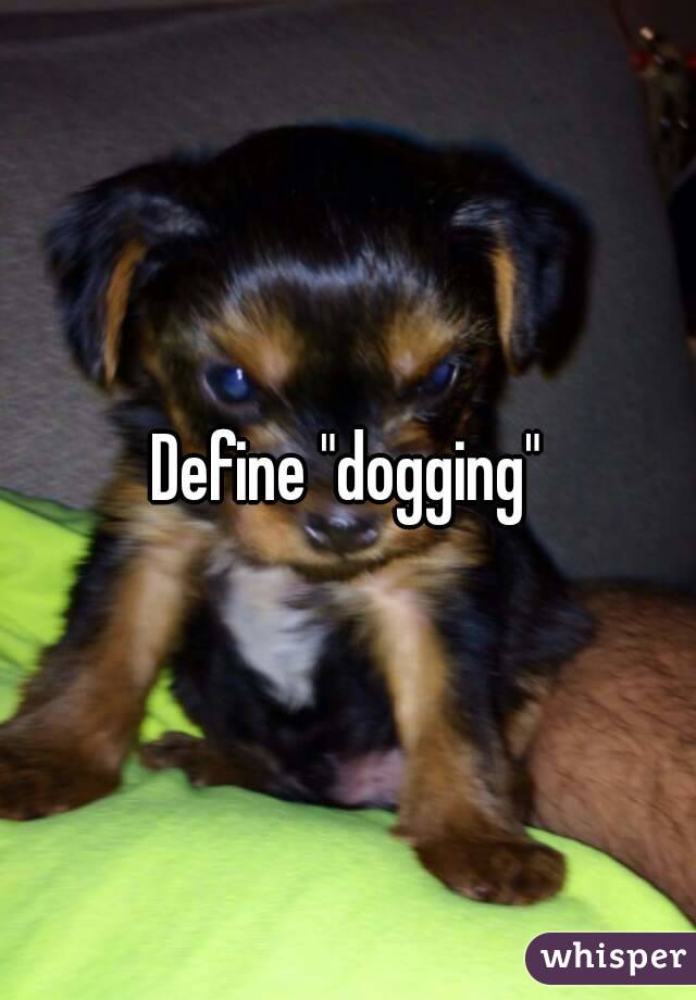 Define "dogging"
