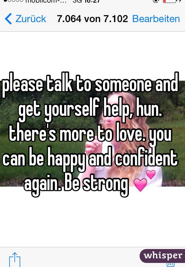 please talk to someone and get yourself help, hun. there's more to love. you can be happy and confident again. Be strong 💕 