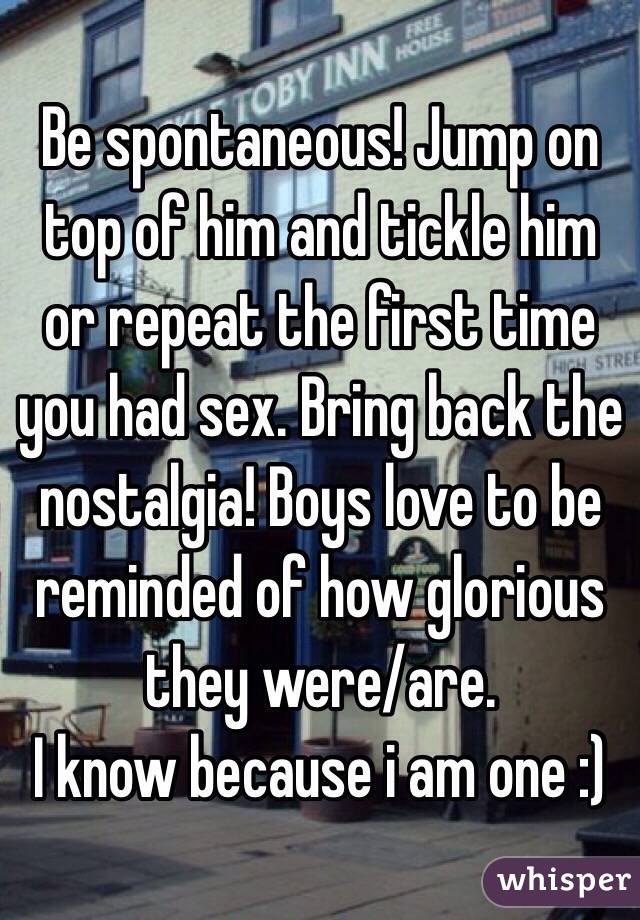 Be spontaneous! Jump on top of him and tickle him or repeat the first time you had sex. Bring back the nostalgia! Boys love to be reminded of how glorious they were/are.
I know because i am one :)