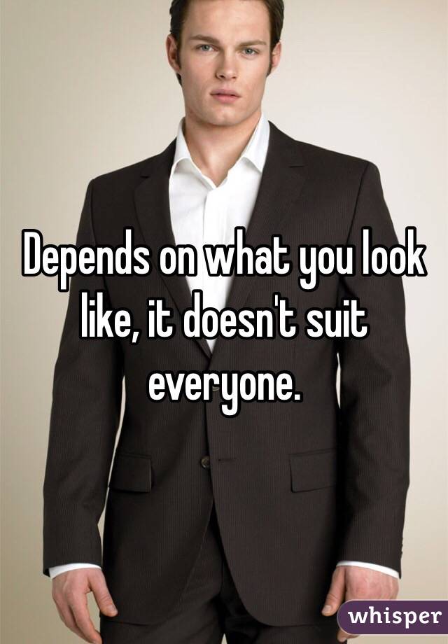 Depends on what you look like, it doesn't suit everyone.