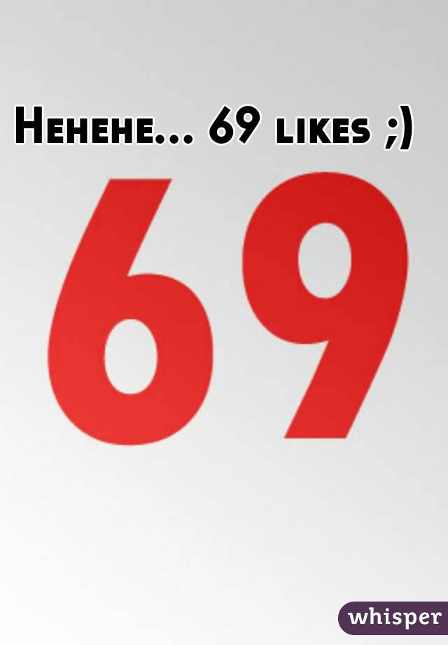 Hehehe... 69 likes ;)
