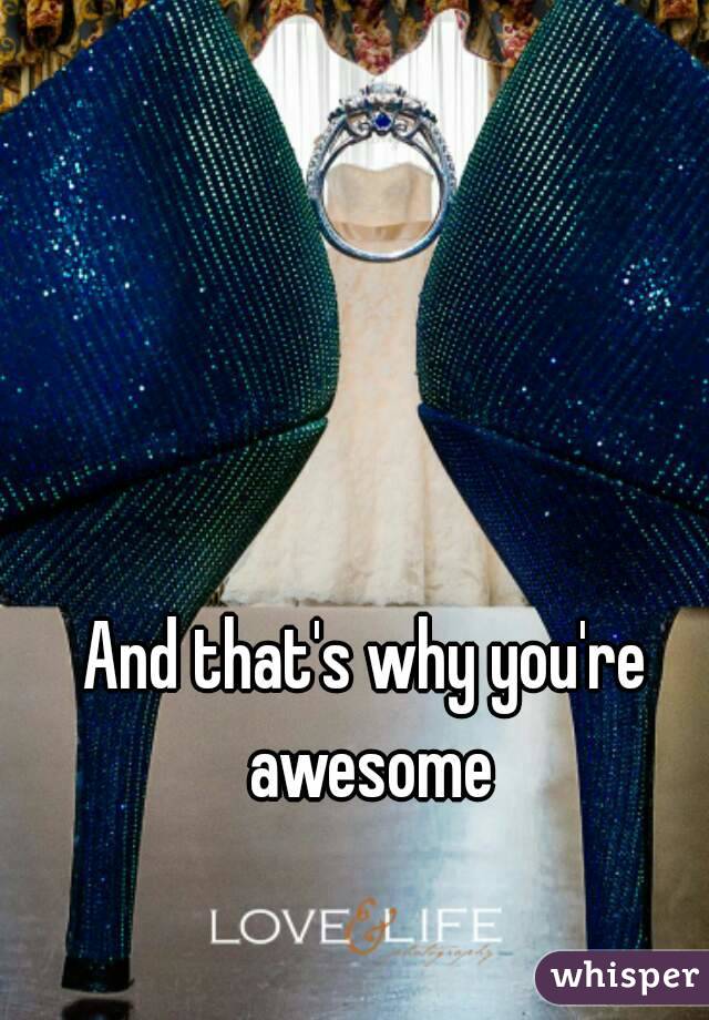 And that's why you're awesome