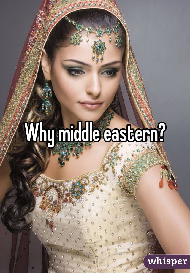 Why middle eastern?