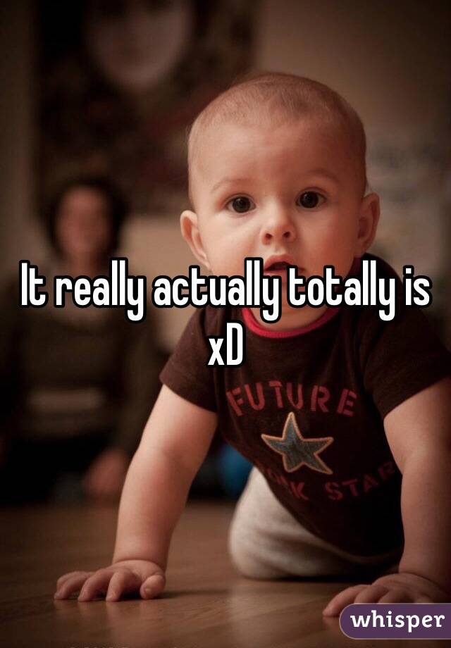 It really actually totally is xD 