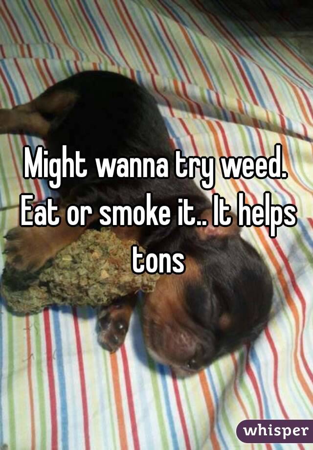 Might wanna try weed. Eat or smoke it.. It helps tons