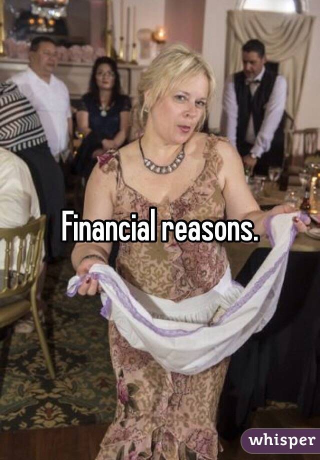 Financial reasons. 