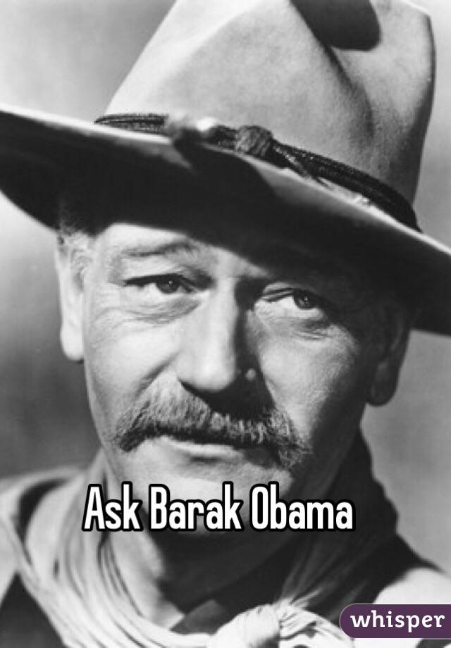 Ask Barak Obama