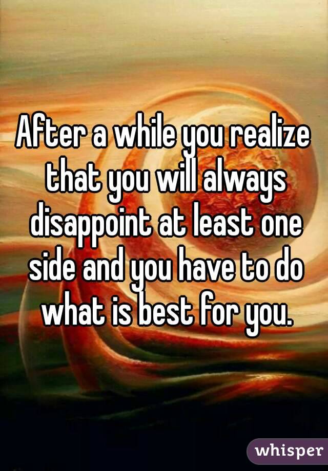 After a while you realize that you will always disappoint at least one side and you have to do what is best for you.