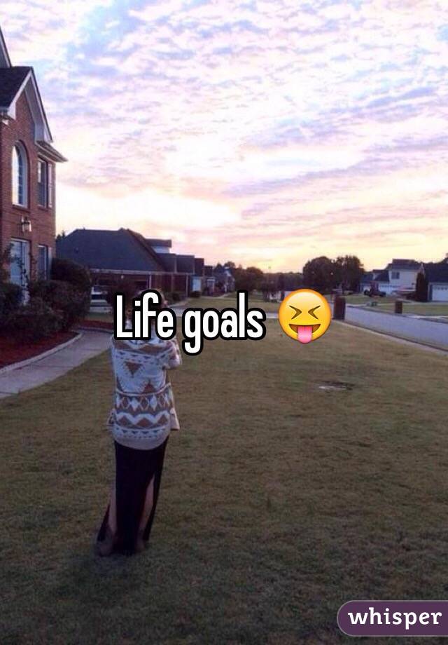 Life goals 😝