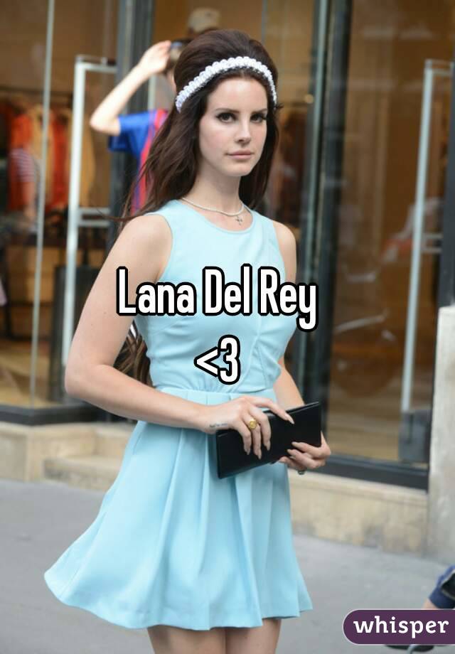 Lana Del Rey
<3