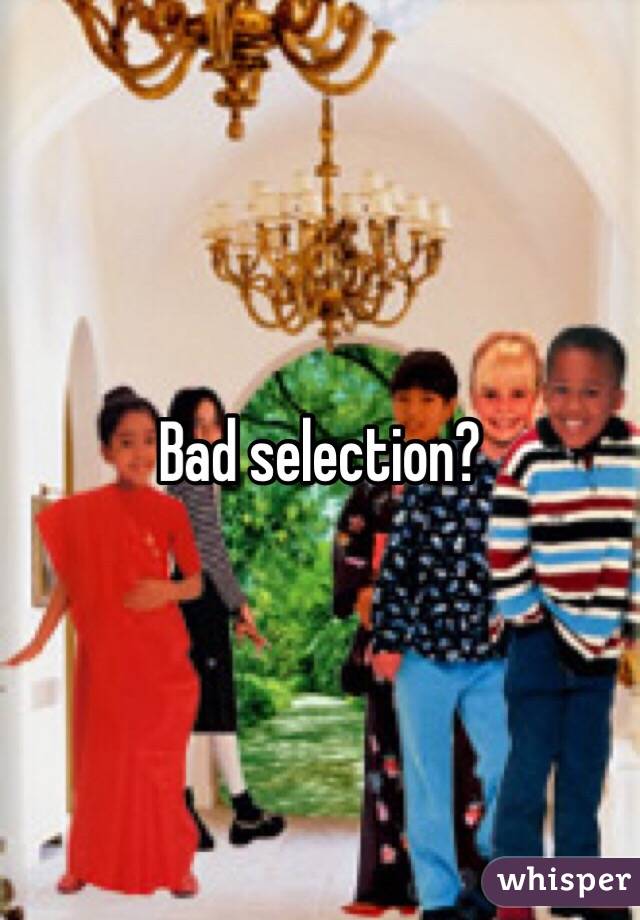 Bad selection?
