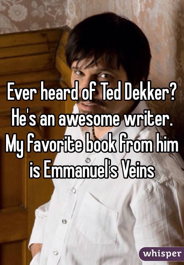 Ever heard of Ted Dekker? He's an awesome writer. My favorite book from him is Emmanuel's Veins  