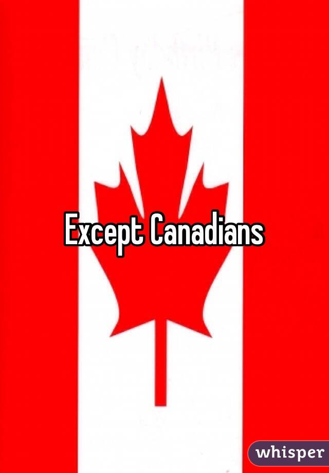 Except Canadians