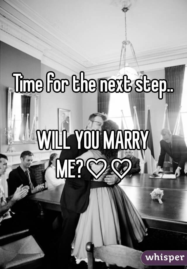 Time for the next step..

WILL YOU MARRY ME?♡♡