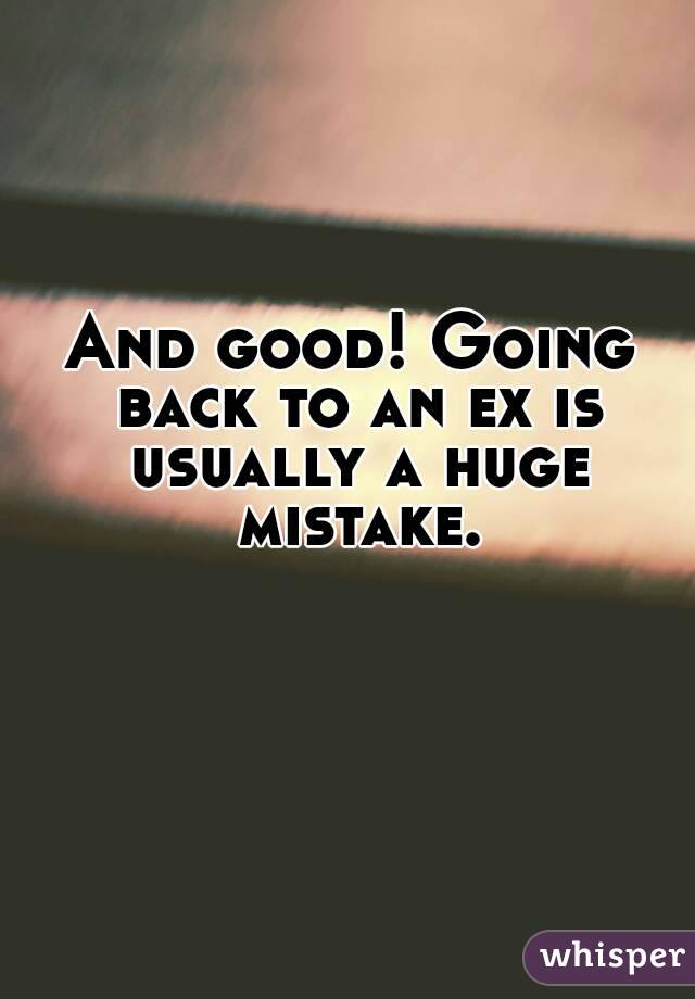 And good! Going back to an ex is usually a huge mistake.