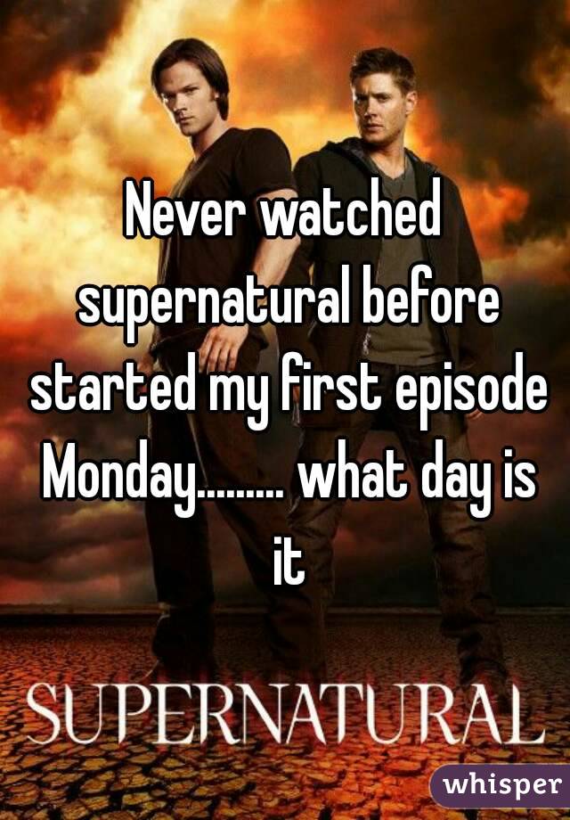 Never watched supernatural before started my first episode Monday......... what day is it