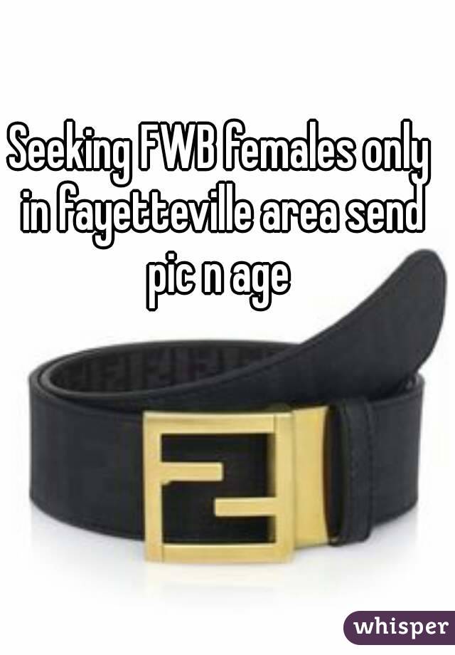 Seeking FWB females only in fayetteville area send pic n age 