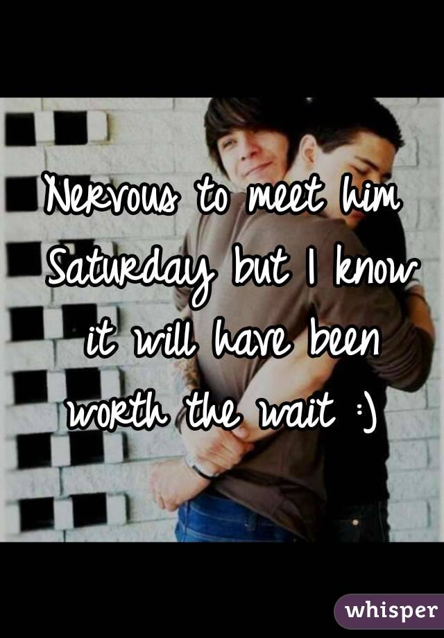 Nervous to meet him Saturday but I know it will have been worth the wait :) 