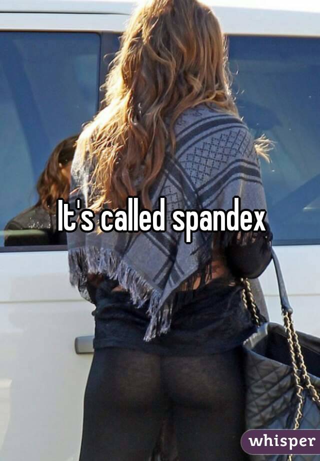  It's called spandex