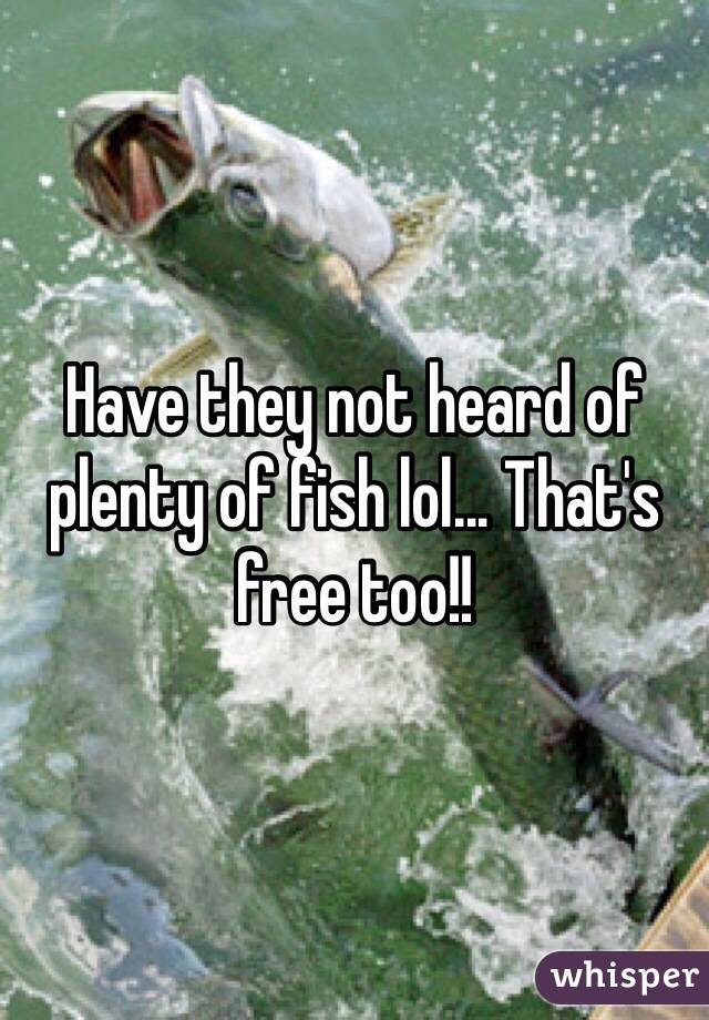 Have they not heard of plenty of fish lol... That's free too!!