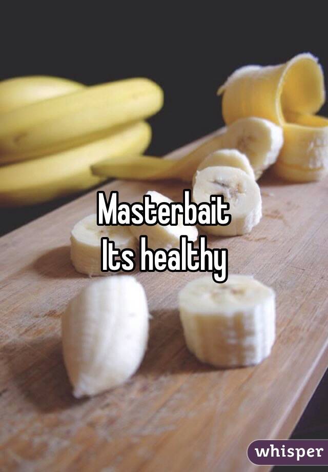 Masterbait 
Its healthy 