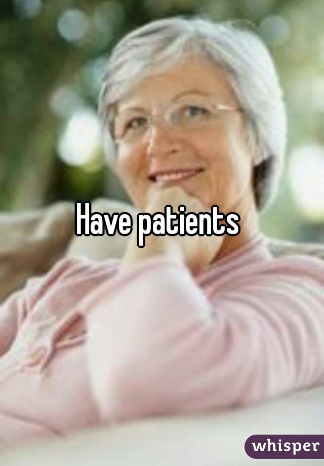 Have patients 