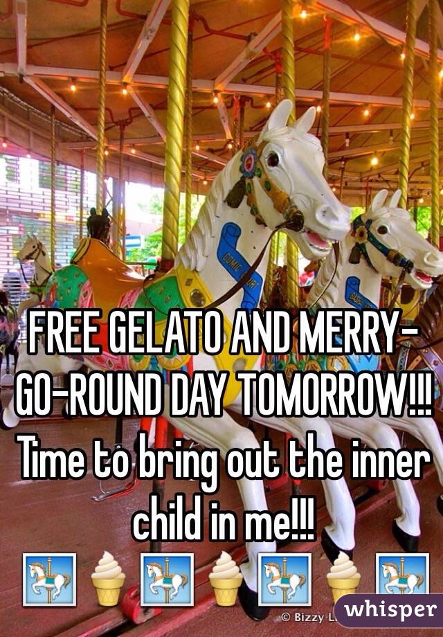 FREE GELATO AND MERRY-GO-ROUND DAY TOMORROW!!! Time to bring out the inner child in me!!! 
🎠🍦🎠🍦🎠🍦🎠 