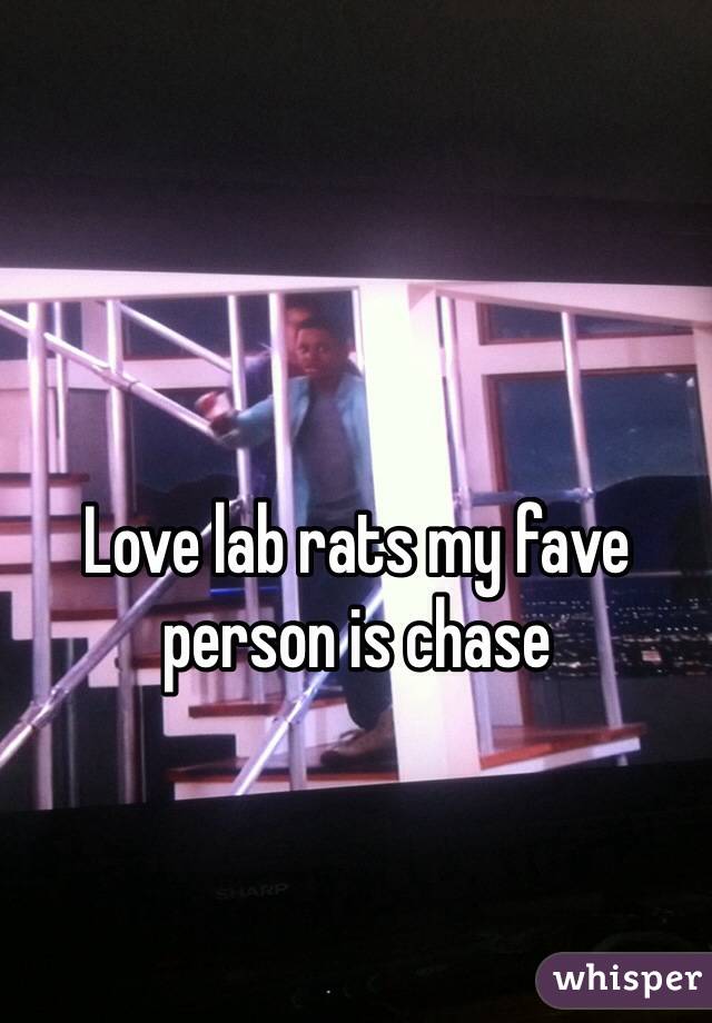 Love lab rats my fave person is chase