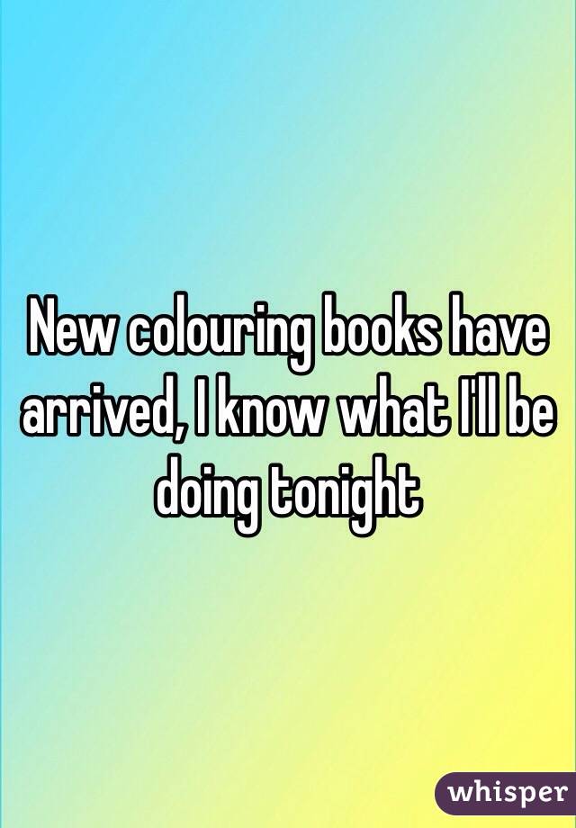 New colouring books have arrived, I know what I'll be doing tonight