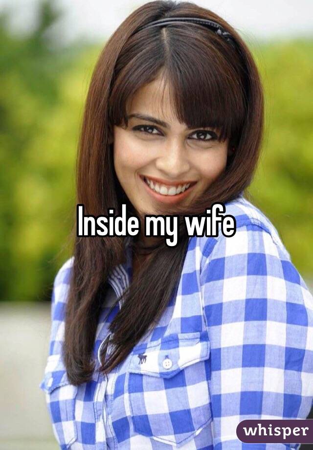 Inside my wife