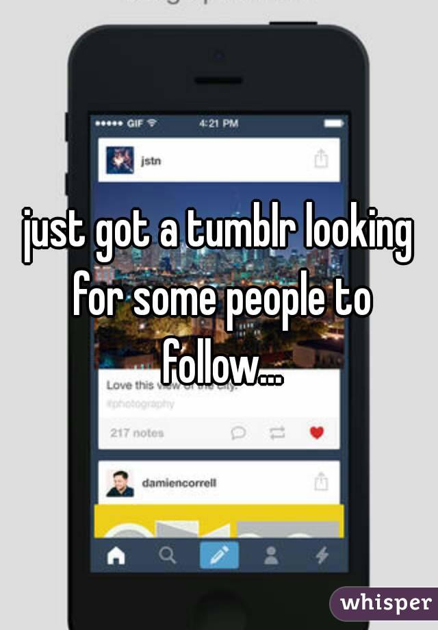 just got a tumblr looking for some people to follow...