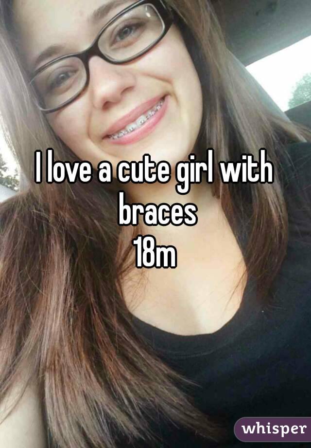 I love a cute girl with braces
18m