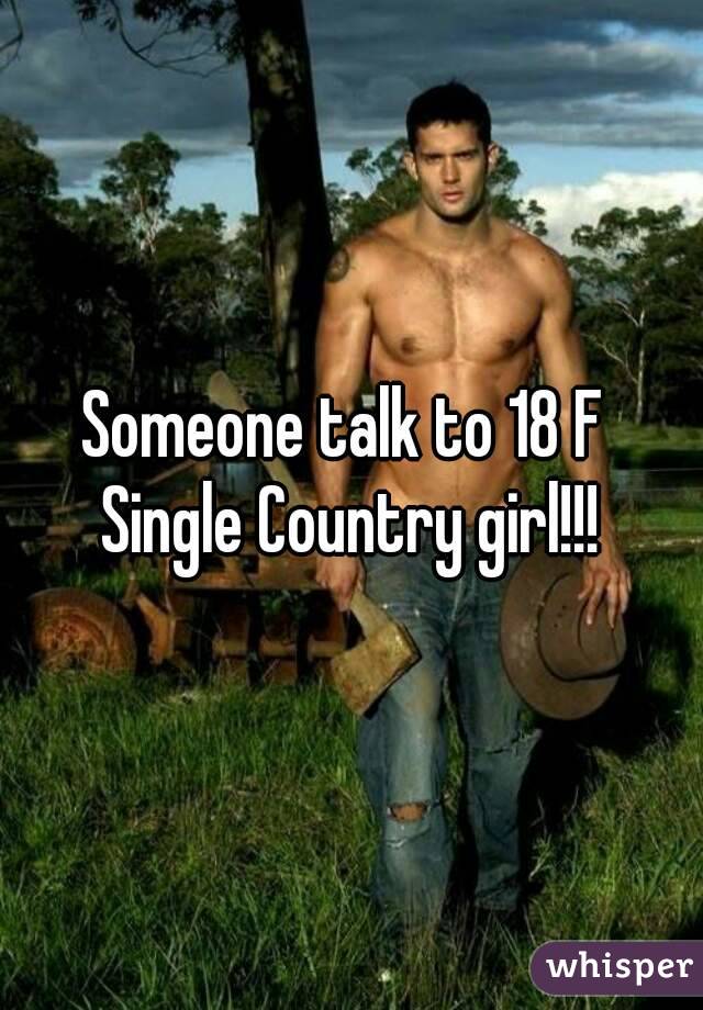 Someone talk to 18 F 
Single Country girl!!!