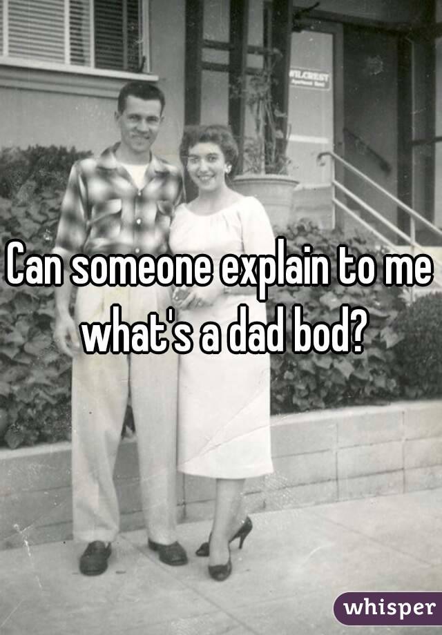 Can someone explain to me what's a dad bod?
