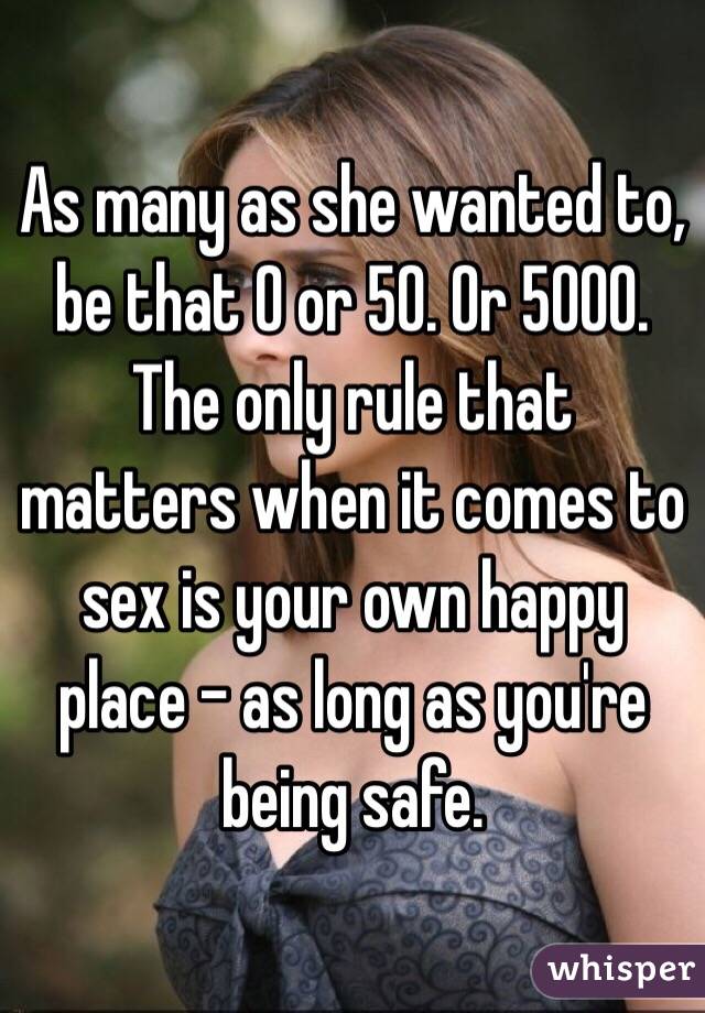 As many as she wanted to, be that 0 or 50. Or 5000. The only rule that matters when it comes to sex is your own happy place - as long as you're being safe.