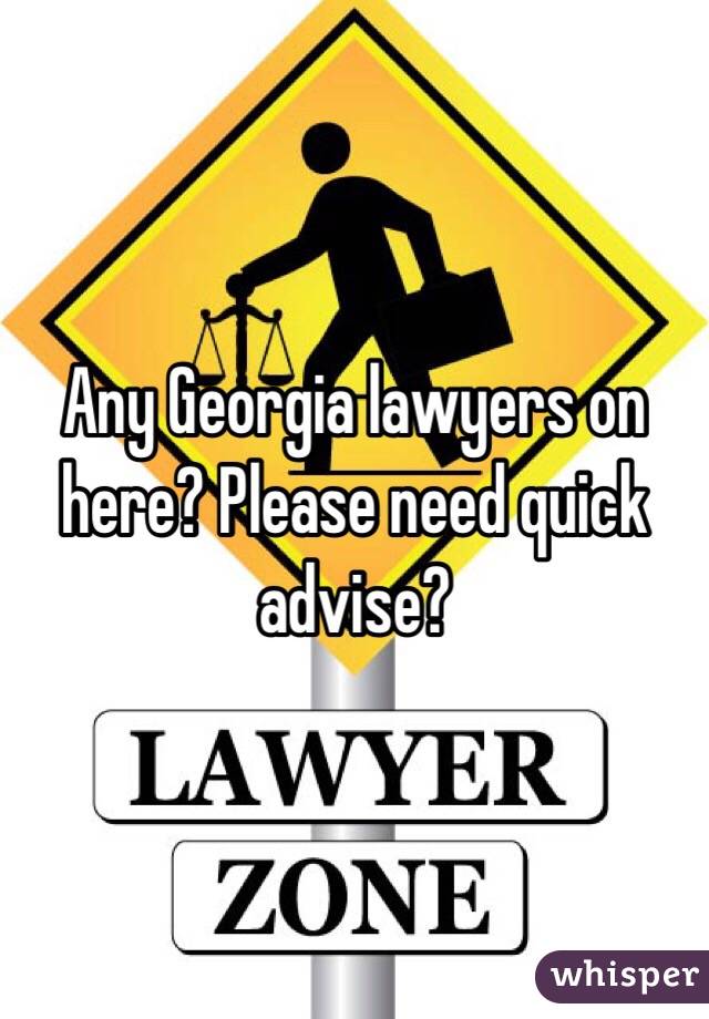 Any Georgia lawyers on here? Please need quick advise?
