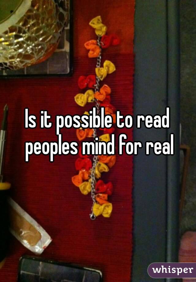 Is it possible to read peoples mind for real