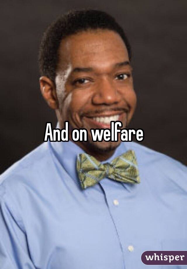 And on welfare