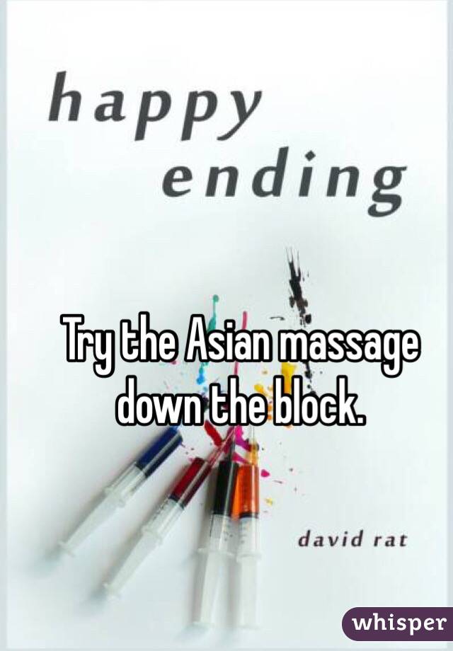 Try the Asian massage down the block.